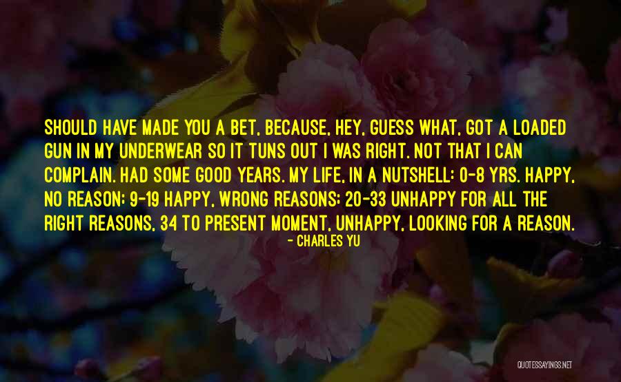 No Moment To Be Unhappy Quotes By Charles Yu No Moment To Be Unhappy Quotes By Charles Yu
