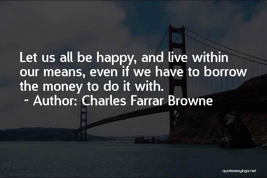 No Money But Happy Quotes By Charles Farrar Browne