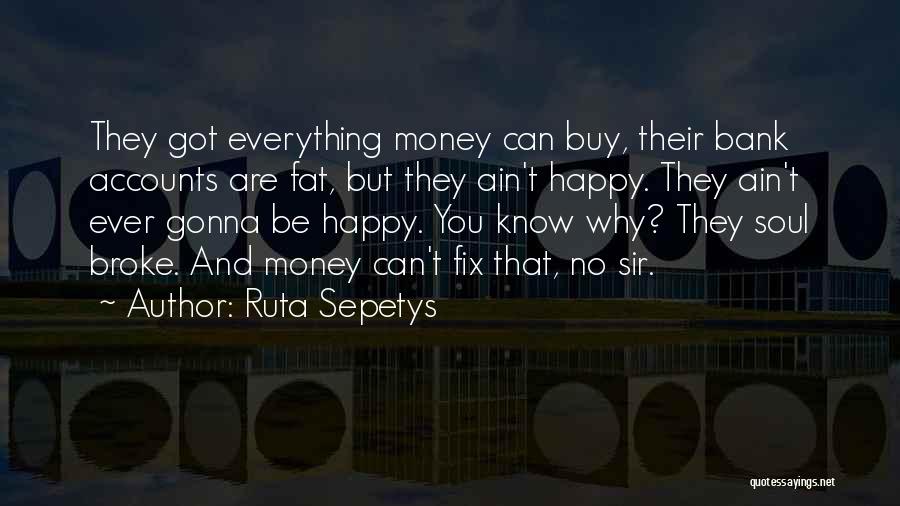 No Money But Happy Quotes By Ruta Sepetys