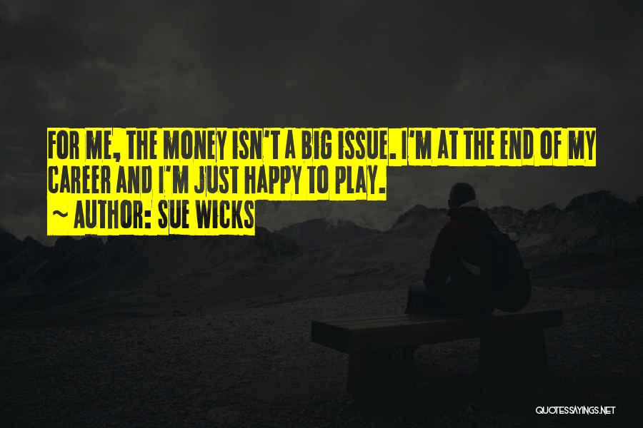 No Money But Happy Quotes By Sue Wicks