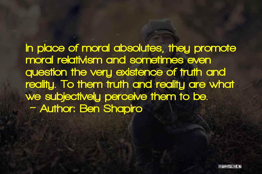 No Moral Absolutes Quotes By Ben Shapiro