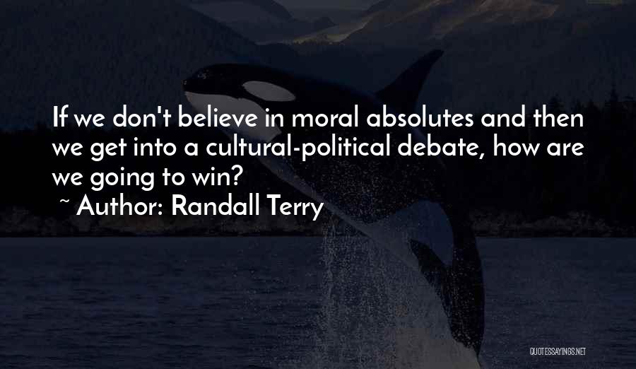 No Moral Absolutes Quotes By Randall Terry