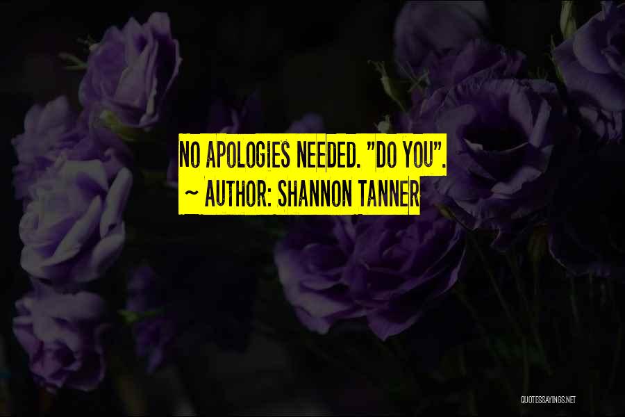 No More Apologies Quotes By Shannon Tanner