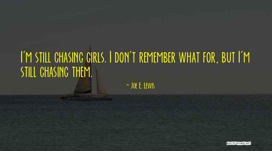 No More Chasing Quotes By Joe E. Lewis No More Chasing Quotes By Joe E. Lewis
