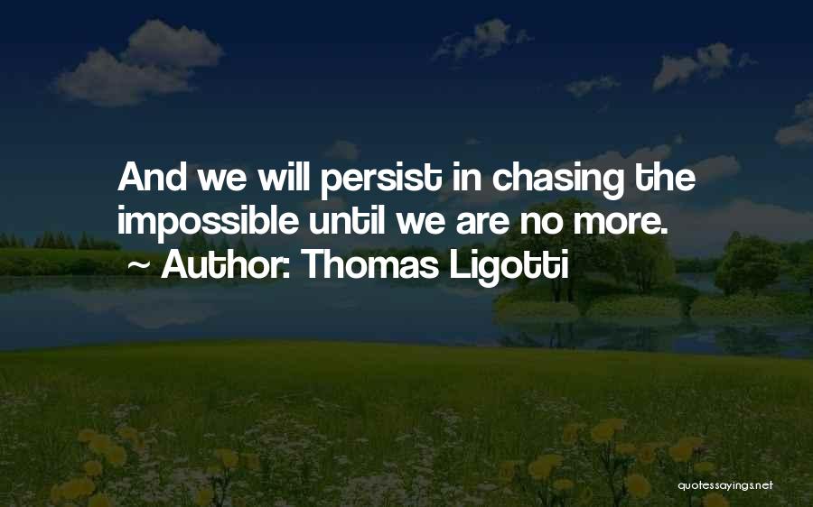 No More Chasing Quotes By Thomas Ligotti