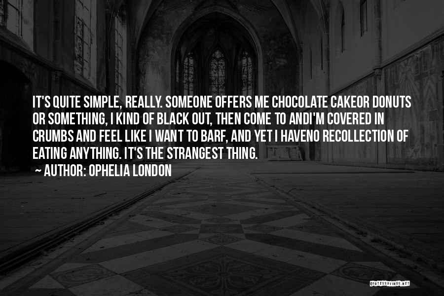 No More Crumbs I Want The Whole Cake Quotes By Ophelia London