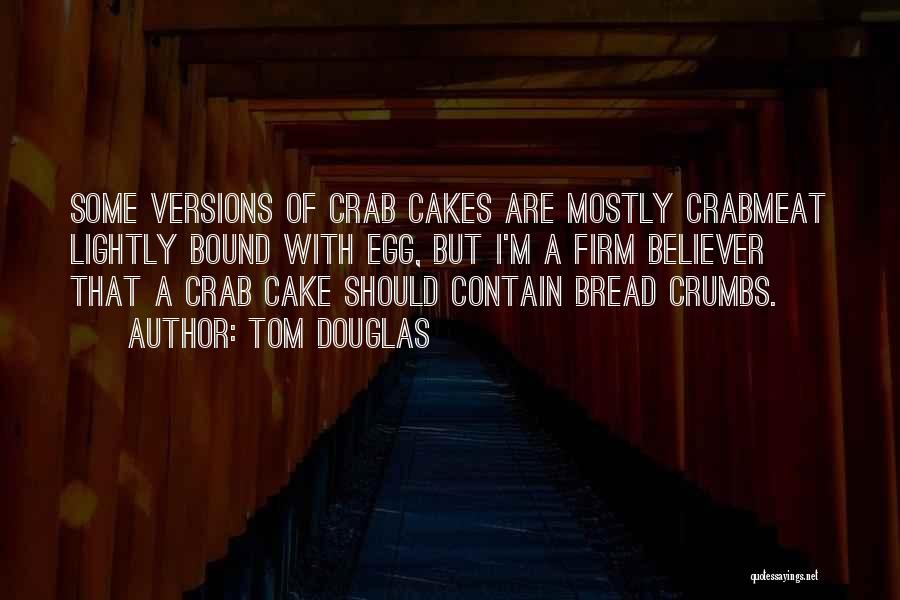 No More Crumbs I Want The Whole Cake Quotes By Tom Douglas