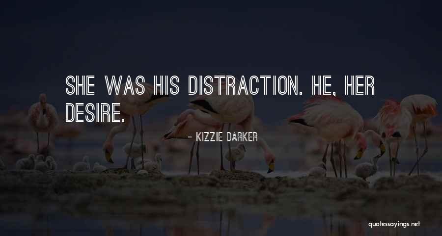 No More Distraction Quotes By Kizzie Darker No More Distraction Quotes By Kizzie Darker