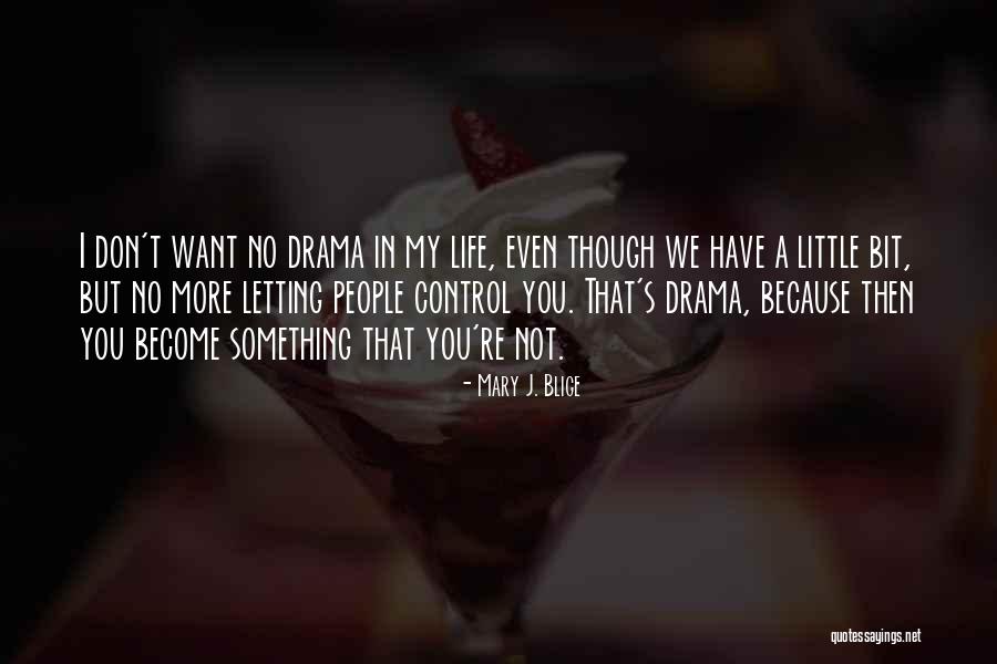 No More Drama In My Life Quotes By Mary J. Blige No More Drama In My Life Quotes By Mary J. Blige