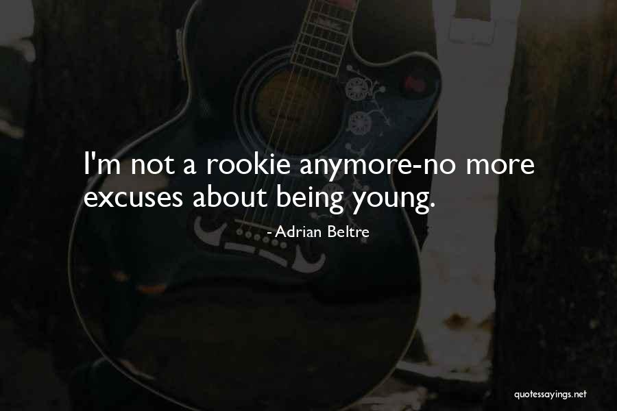 No More Excuse Quotes By Adrian Beltre No More Excuse Quotes By Adrian Beltre