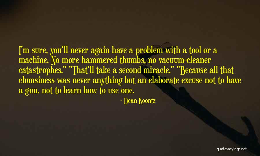 No More Excuse Quotes By Dean Koontz No More Excuse Quotes By Dean Koontz