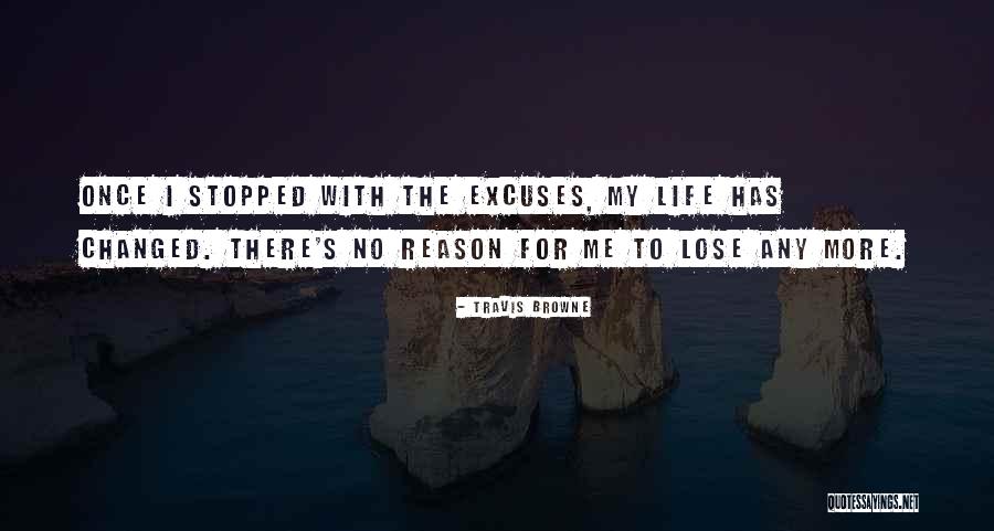 No More Excuse Quotes By Travis Browne No More Excuse Quotes By Travis Browne
