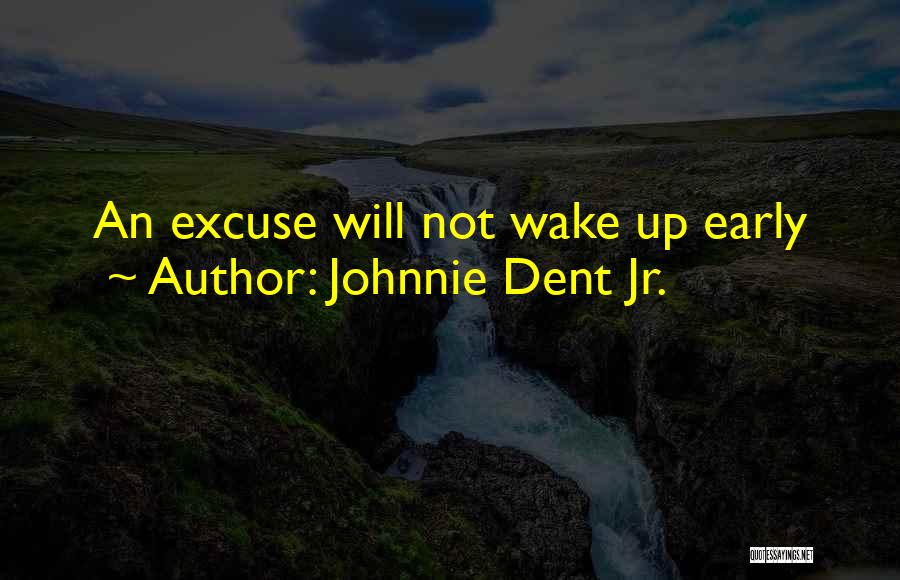 No More Excuses Inspirational Quotes By Johnnie Dent Jr.