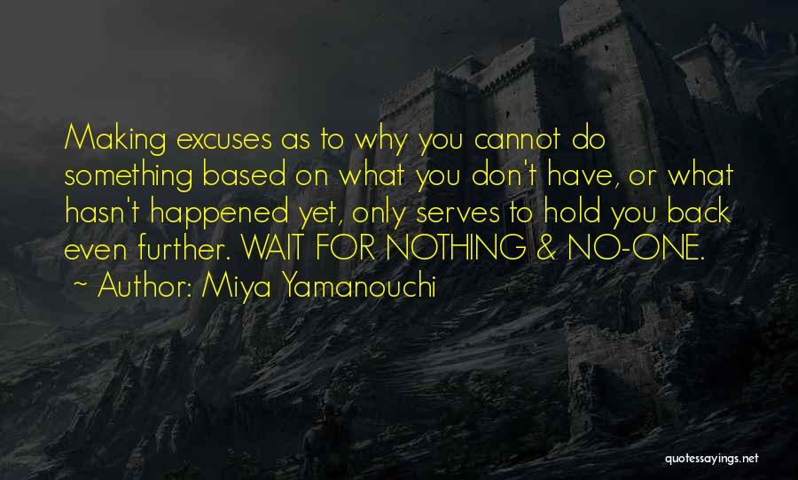 No More Excuses Motivational Quotes By Miya Yamanouchi