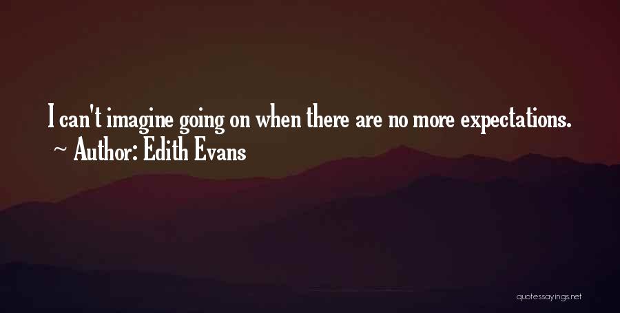 No More Expectations Quotes By Edith Evans