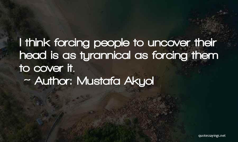 No More Forcing Quotes By Mustafa Akyol