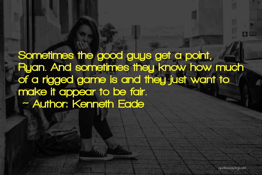 No More Good Guys Quotes By Kenneth Eade