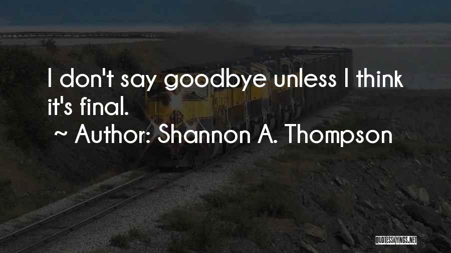 No More Goodbyes Quotes By Shannon A. Thompson