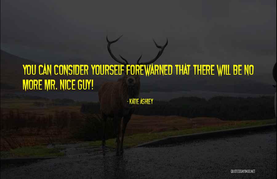 No More Guy Quotes By Katie Ashley No More Guy Quotes By Katie Ashley