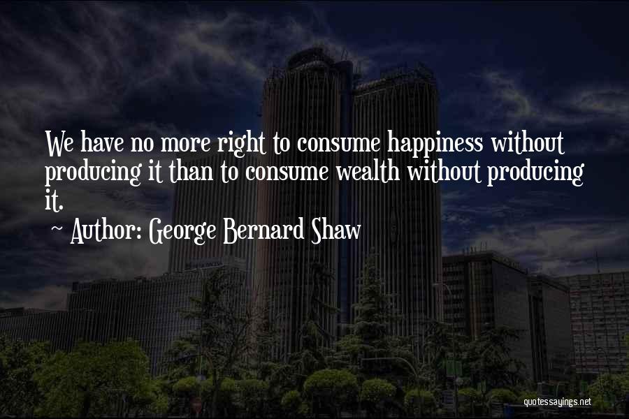 No More Happiness Quotes By George Bernard Shaw