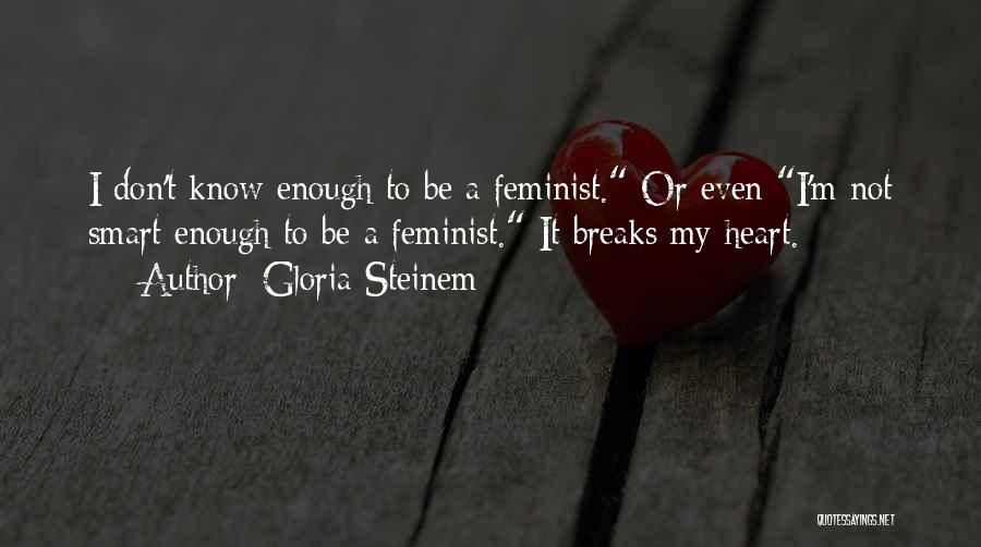 No More Heart Breaks Quotes By Gloria Steinem