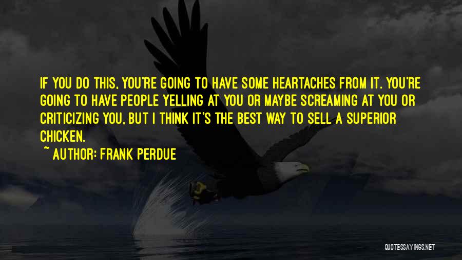 No More Heartaches Quotes By Frank Perdue