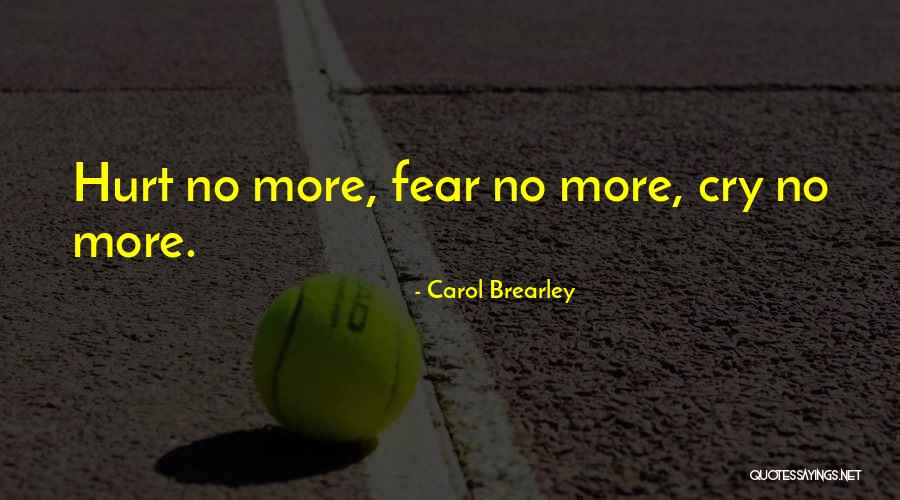 No More Hurt Quotes By Carol Brearley No More Hurt Quotes By Carol Brearley