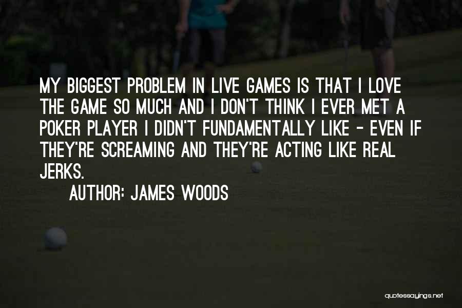 No More Love Games Quotes By James Woods