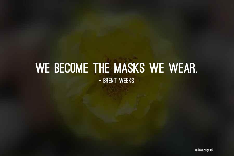 No More Masks Quotes By Brent Weeks No More Masks Quotes By Brent Weeks