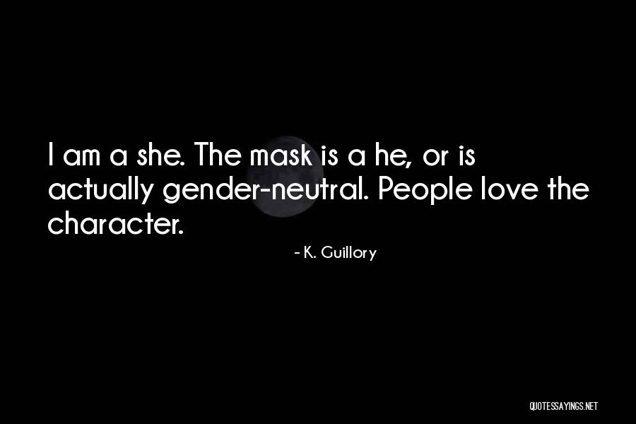 No More Masks Quotes By K. Guillory No More Masks Quotes By K. Guillory
