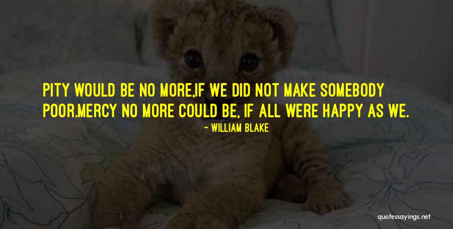 No More Mercy Quotes By William Blake No More Mercy Quotes By William Blake