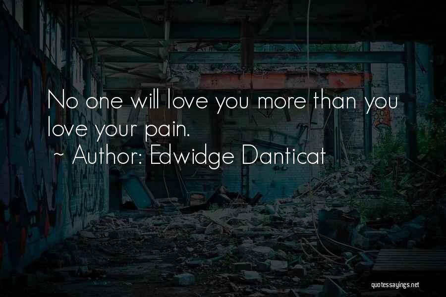 No More Pain Love Quotes By Edwidge Danticat