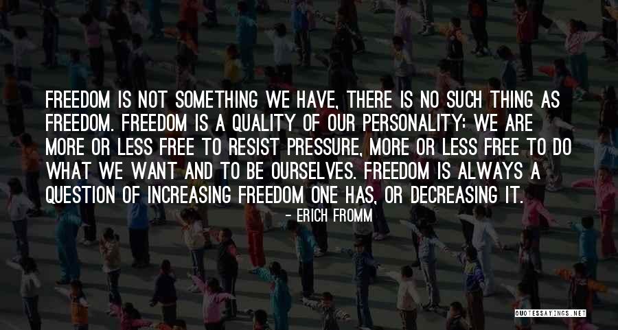 No More Pressure Quotes By Erich Fromm No More Pressure Quotes By Erich Fromm