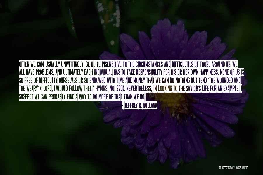 No More Problems Quotes By Jeffrey R. Holland No More Problems Quotes By Jeffrey R. Holland