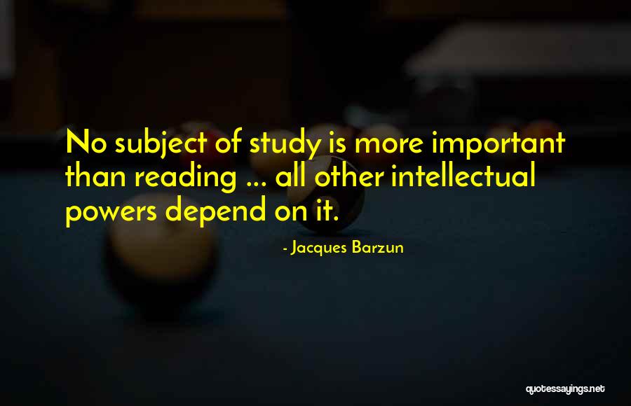 No More Reading Quotes By Jacques Barzun