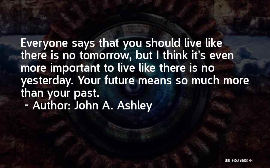 No More Regrets Quotes By John A. Ashley