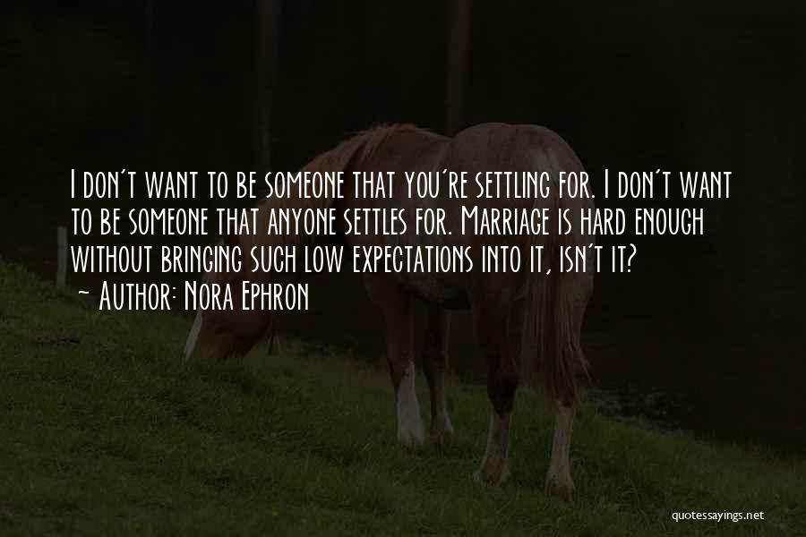 No More Settling Quotes By Nora Ephron