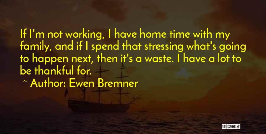 No More Stressing Quotes By Ewen Bremner