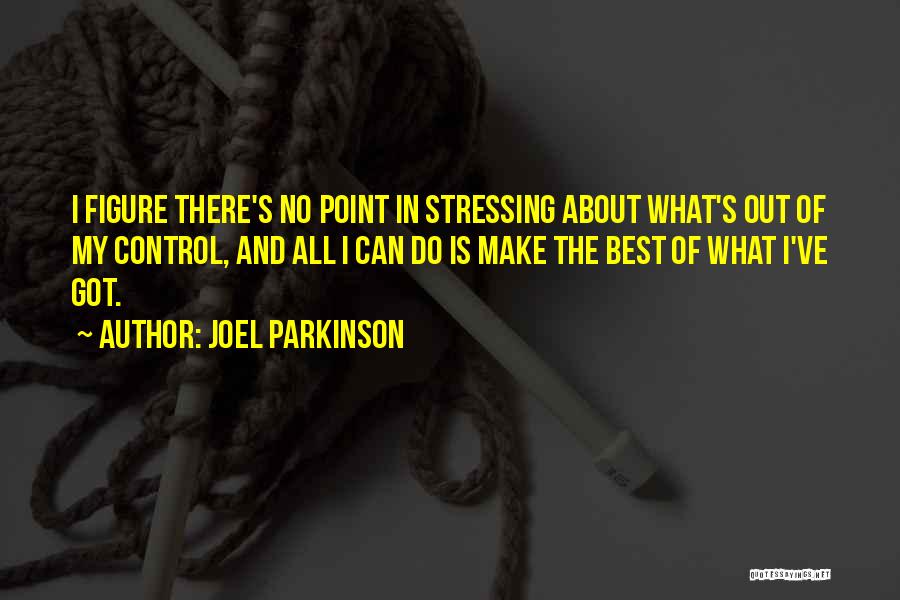 No More Stressing Quotes By Joel Parkinson