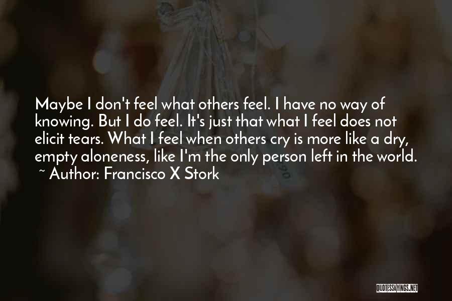 No More Tears Left Quotes By Francisco X Stork