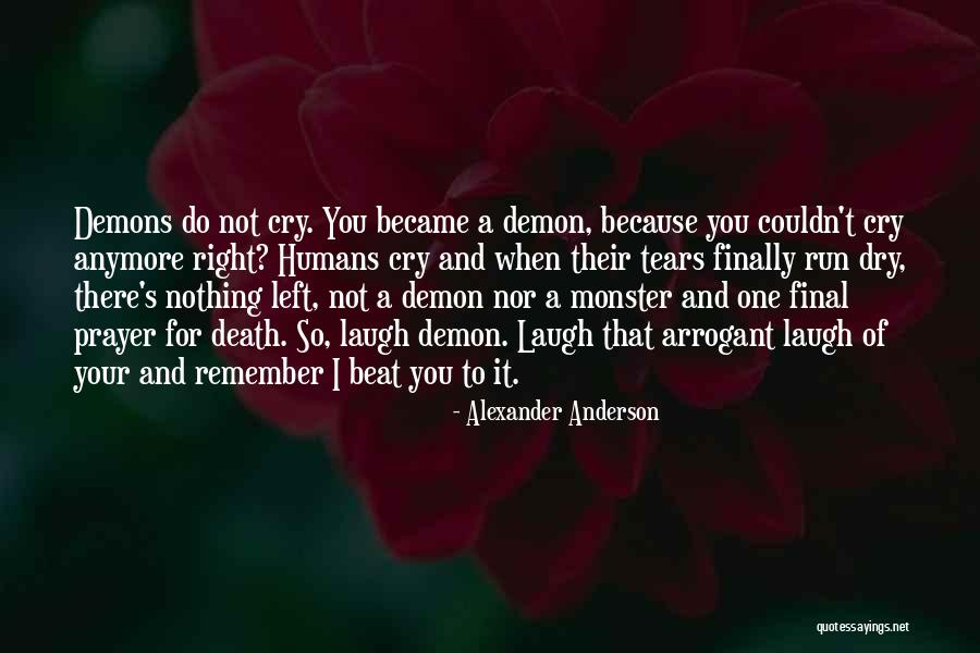 No More Tears Left To Cry Quotes By Alexander Anderson No More Tears Left To Cry Quotes By Alexander Anderson