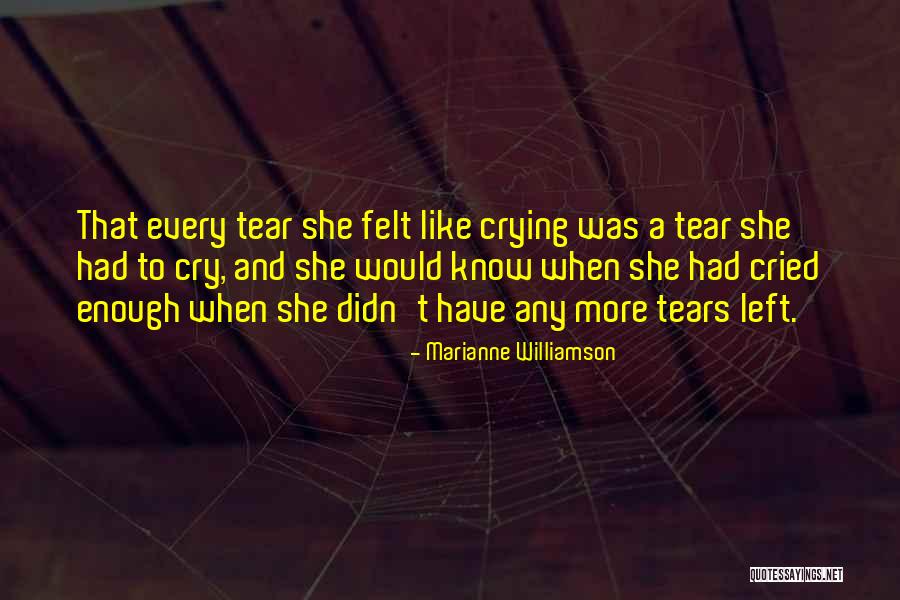 No More Tears Left To Cry Quotes By Marianne Williamson