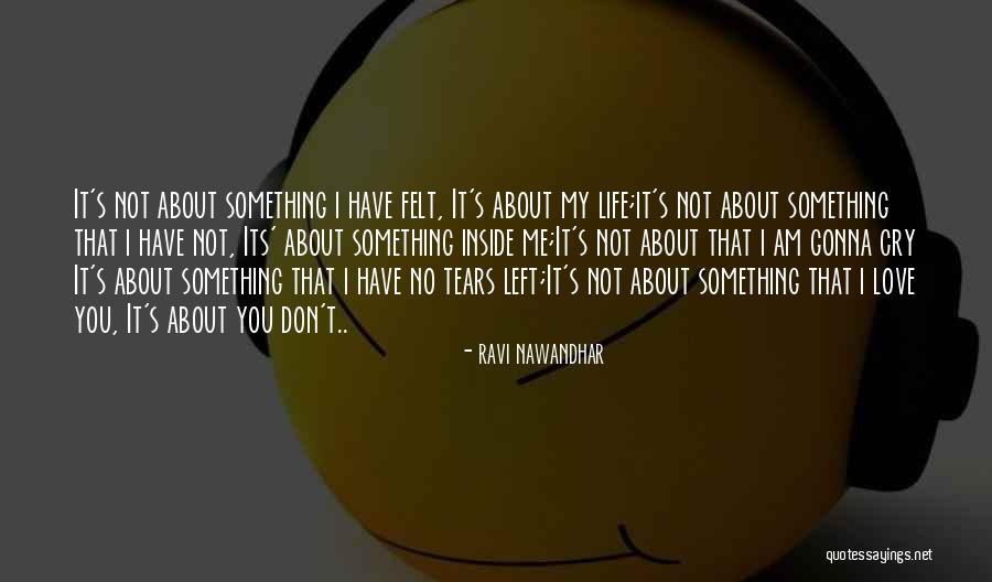 No More Tears Left To Cry Quotes By Ravi Nawandhar No More Tears Left To Cry Quotes By Ravi Nawandhar