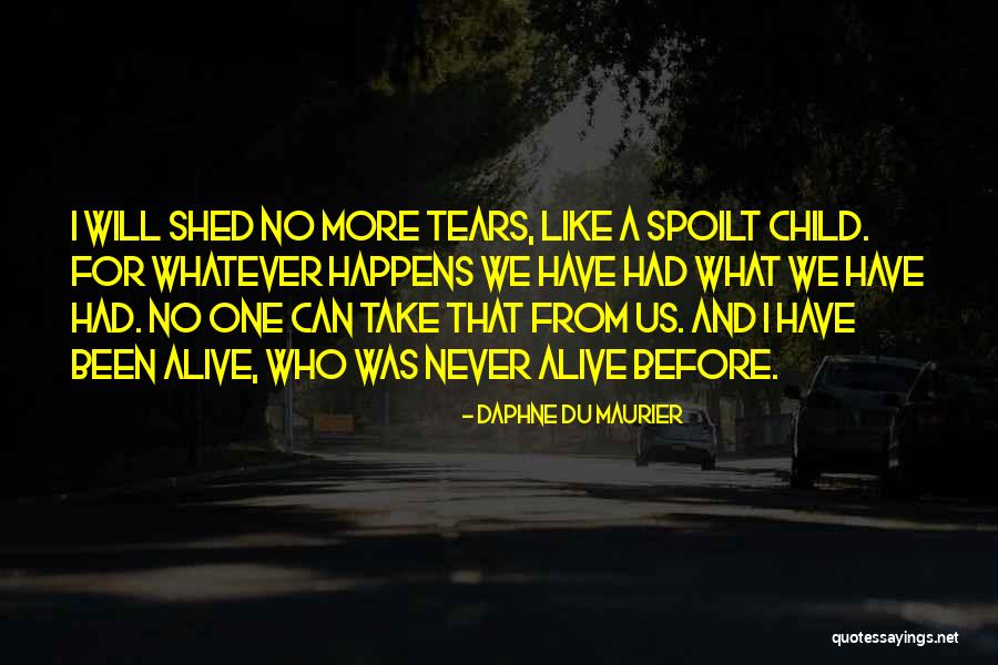 No More Tears To Shed Quotes By Daphne Du Maurier No More Tears To Shed Quotes By Daphne Du Maurier