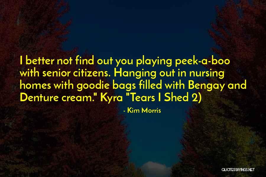No More Tears To Shed Quotes By Kim Morris No More Tears To Shed Quotes By Kim Morris