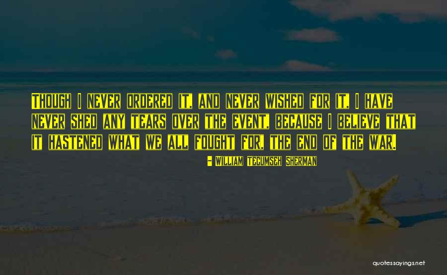 No More Tears To Shed Quotes By William Tecumseh Sherman No More Tears To Shed Quotes By William Tecumseh Sherman