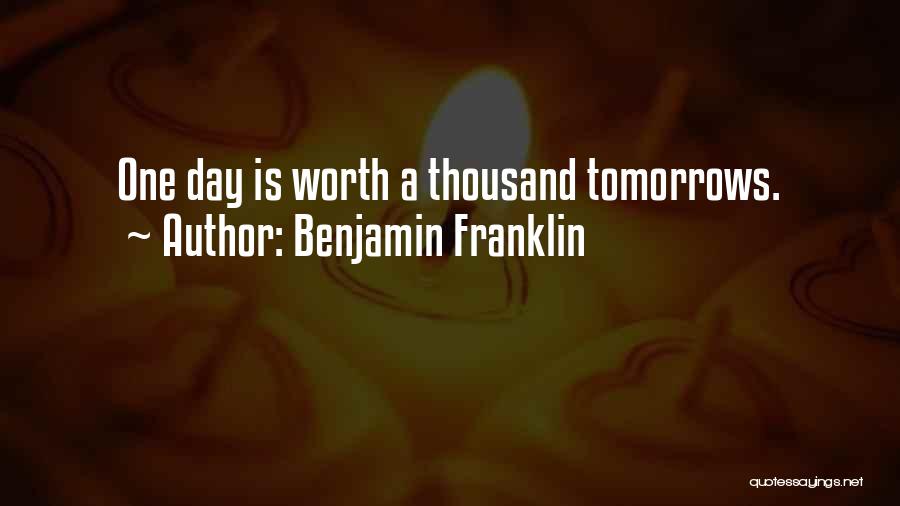 No More Tomorrows Quotes By Benjamin Franklin