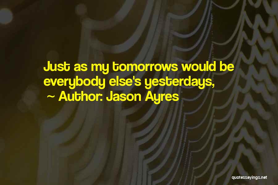 No More Tomorrows Quotes By Jason Ayres