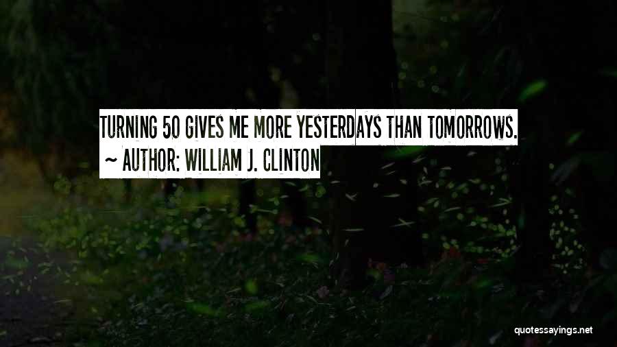 No More Tomorrows Quotes By William J. Clinton