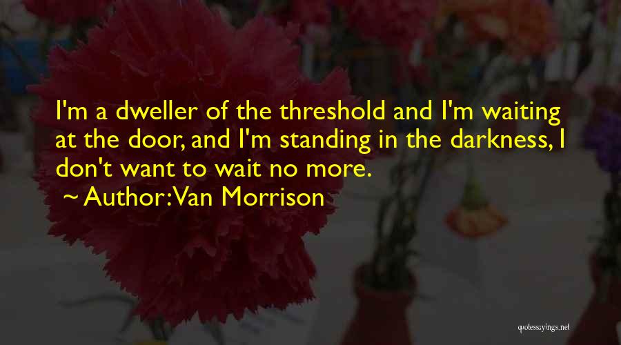 No More Wait Quotes By Van Morrison